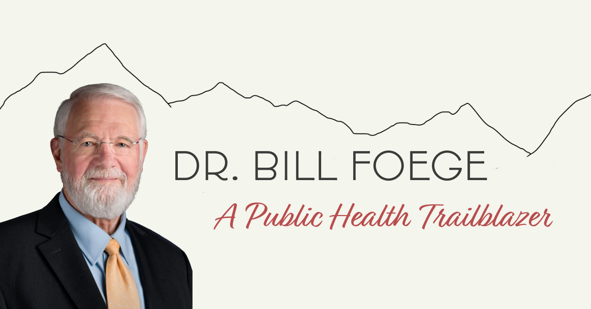 Dr. Bill Foege — A Public Health Trailblazer